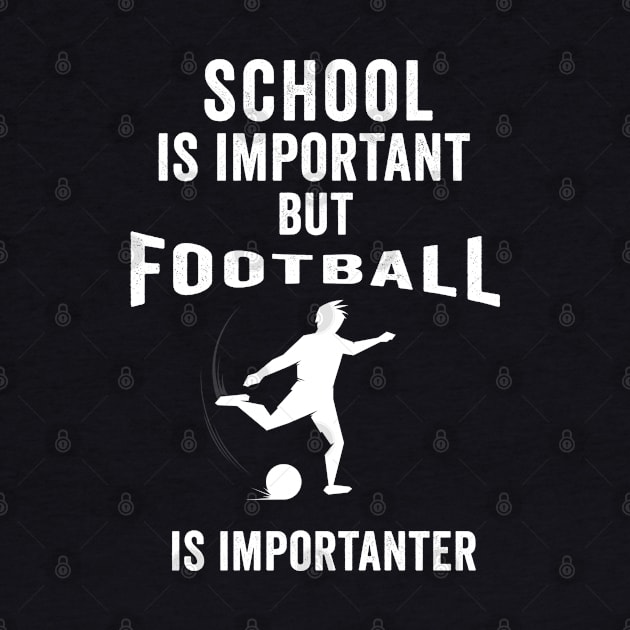 school is important but football is importanter Funny Football Gift Tee by dianoo